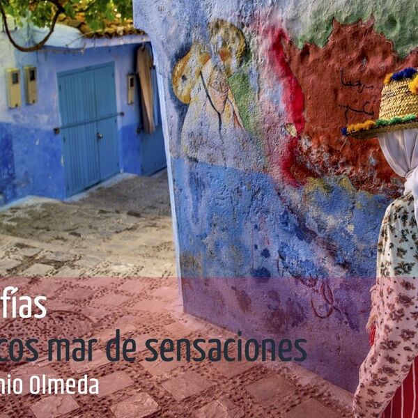 Exposición Fotográfica MARRUECOS MAR DE SENSACIONES, por JUAN A. OLMEDA